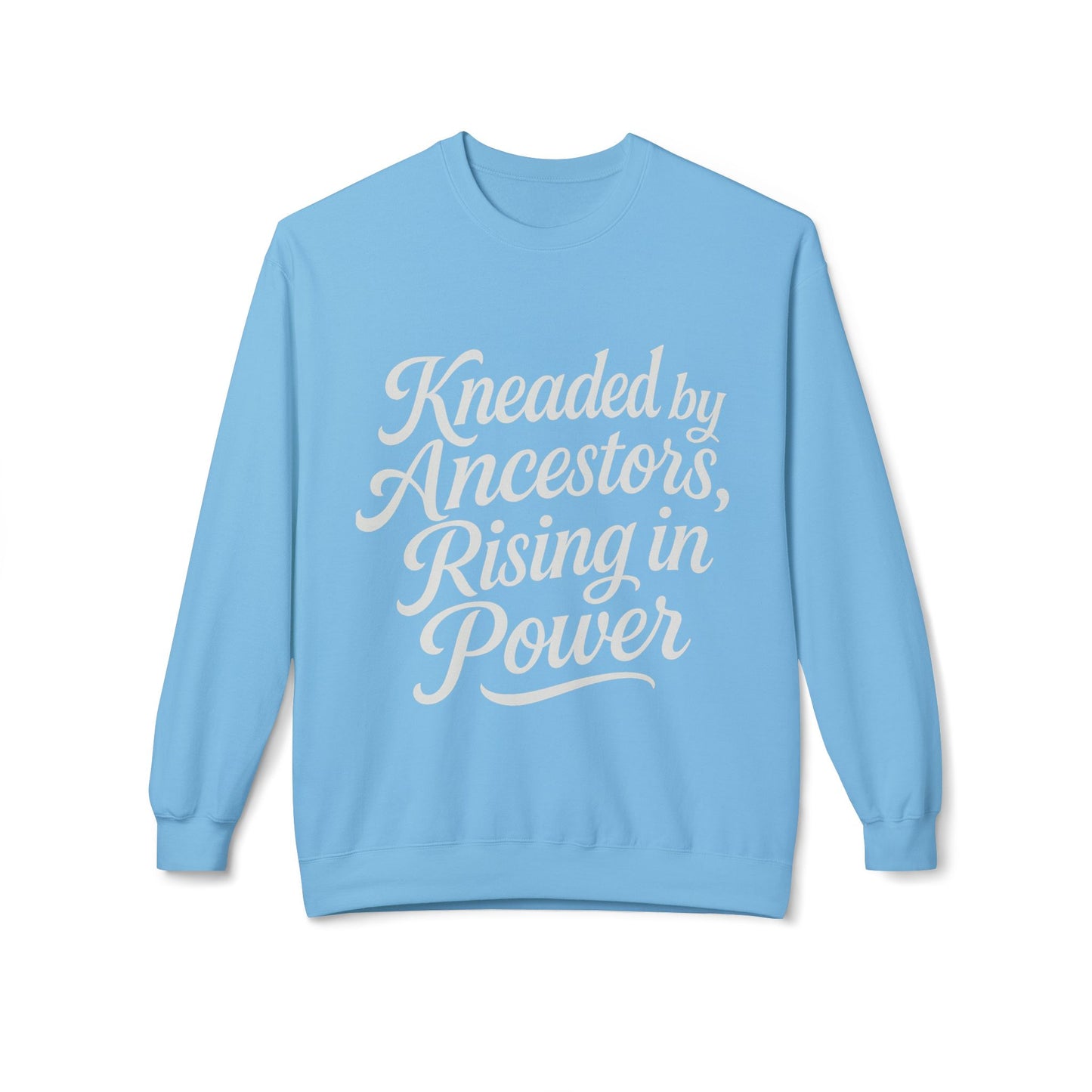 Kneaded by Ancestors, Rising in Power – Unisex Fleece Sweatshirt