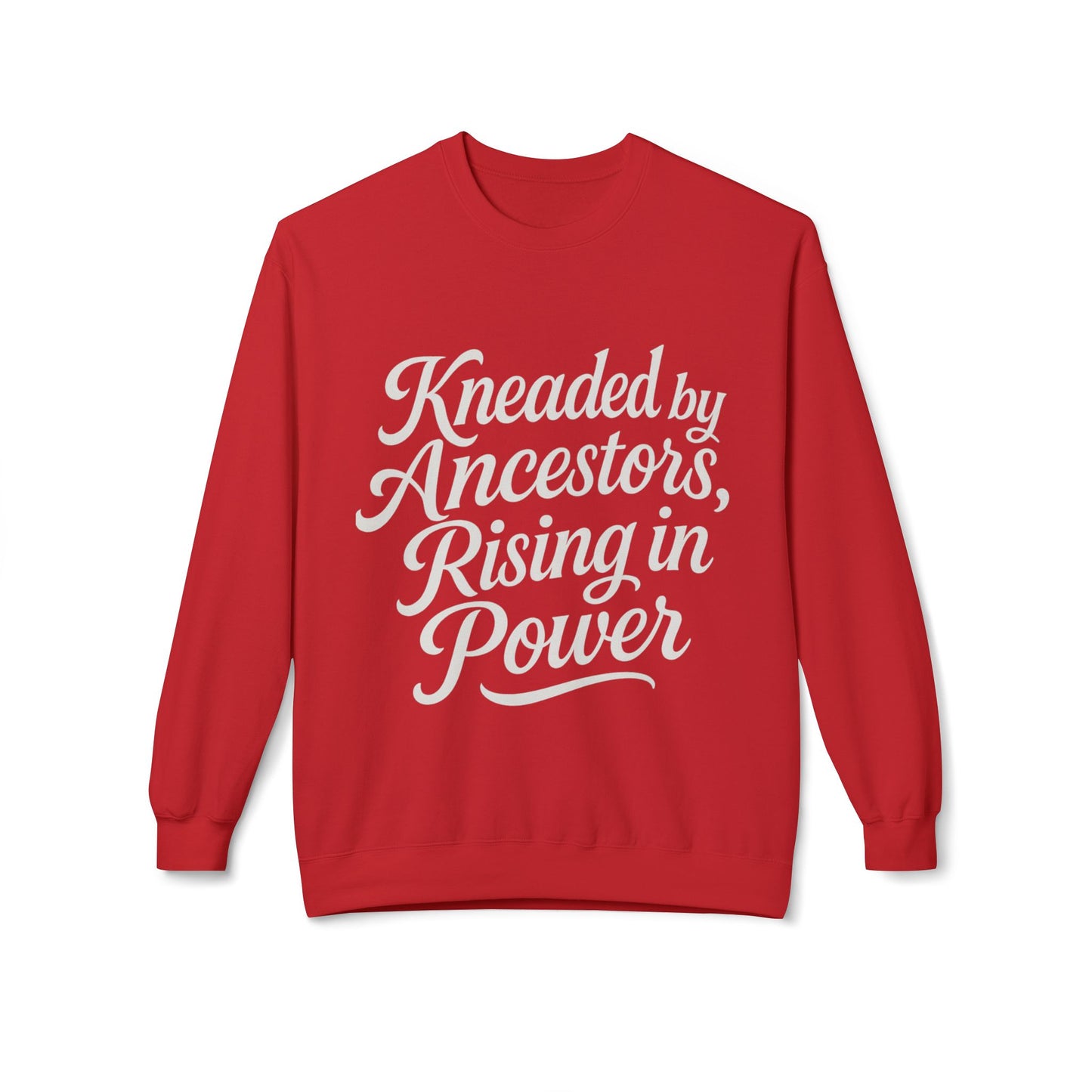 Kneaded by Ancestors, Rising in Power – Unisex Fleece Sweatshirt