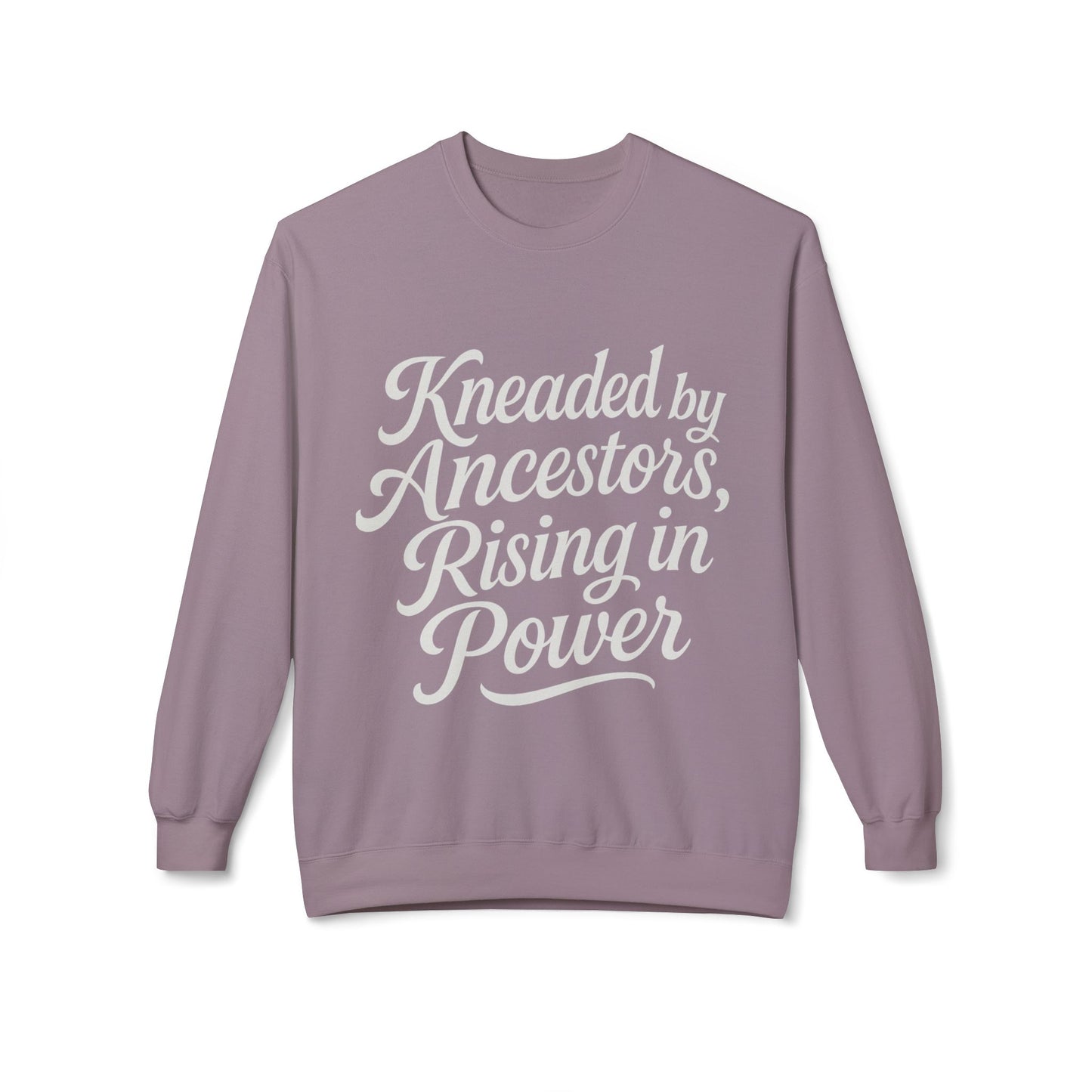Kneaded by Ancestors, Rising in Power – Unisex Fleece Sweatshirt