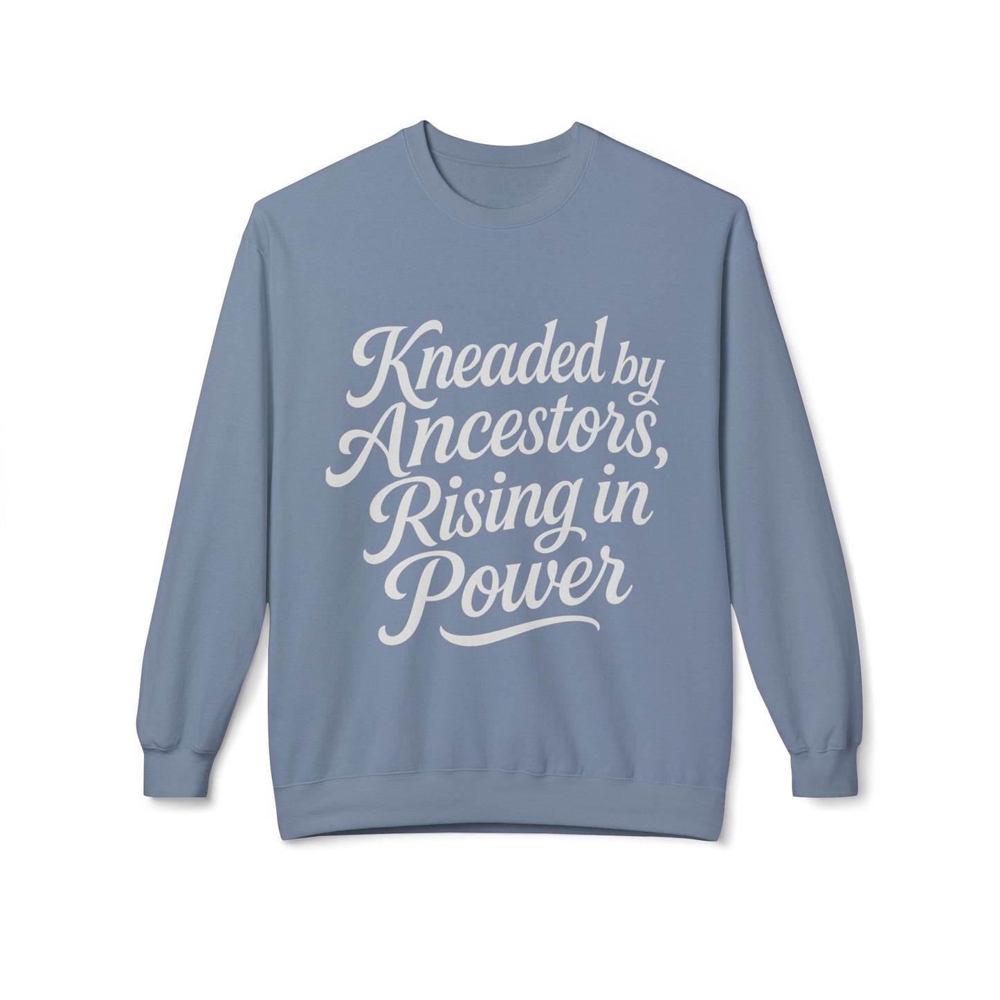 Kneaded by Ancestors, Rising in Power – Unisex Fleece Sweatshirt