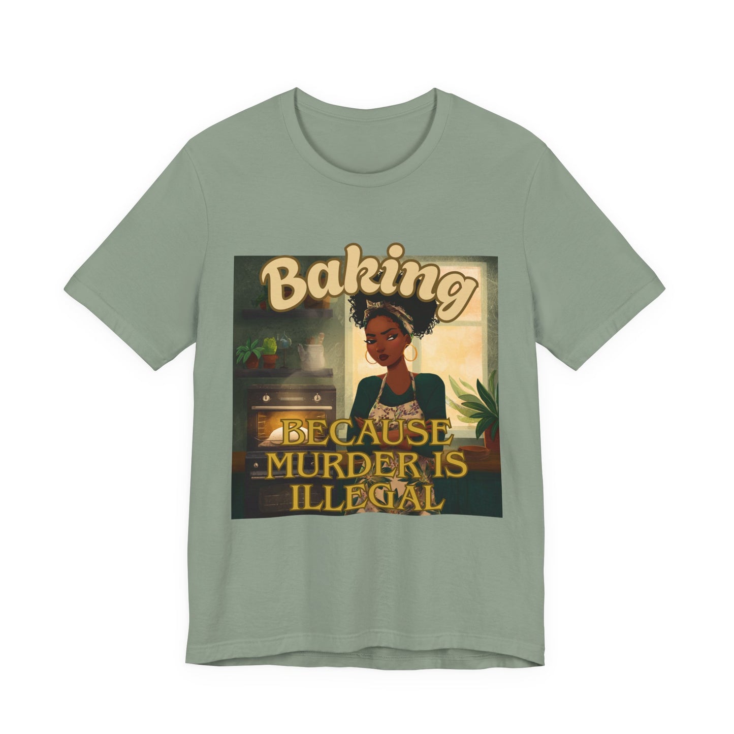 Baking, Because Murder is Illegal T-shirt – Black Woman Baker Edition