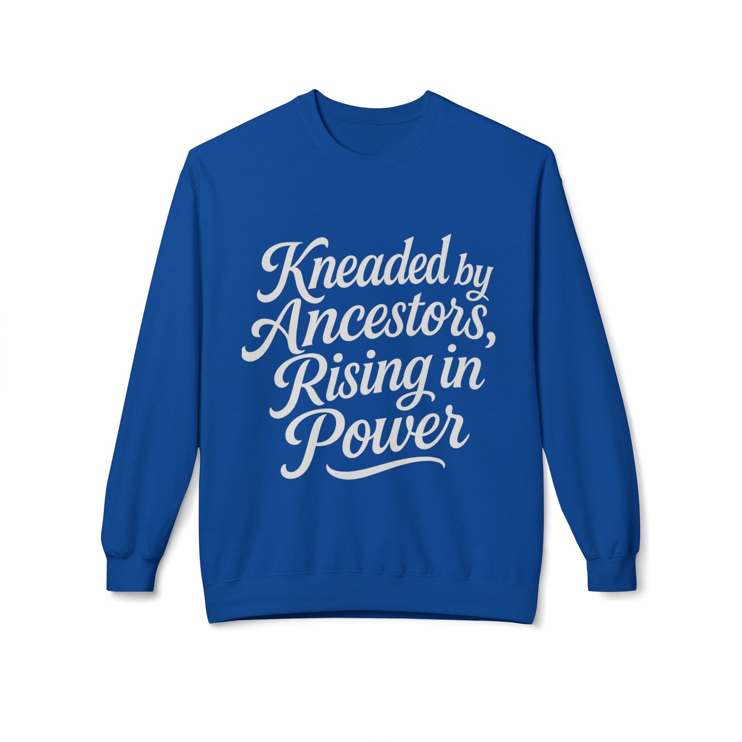 Kneaded by Ancestors, Rising in Power – Unisex Fleece Sweatshirt