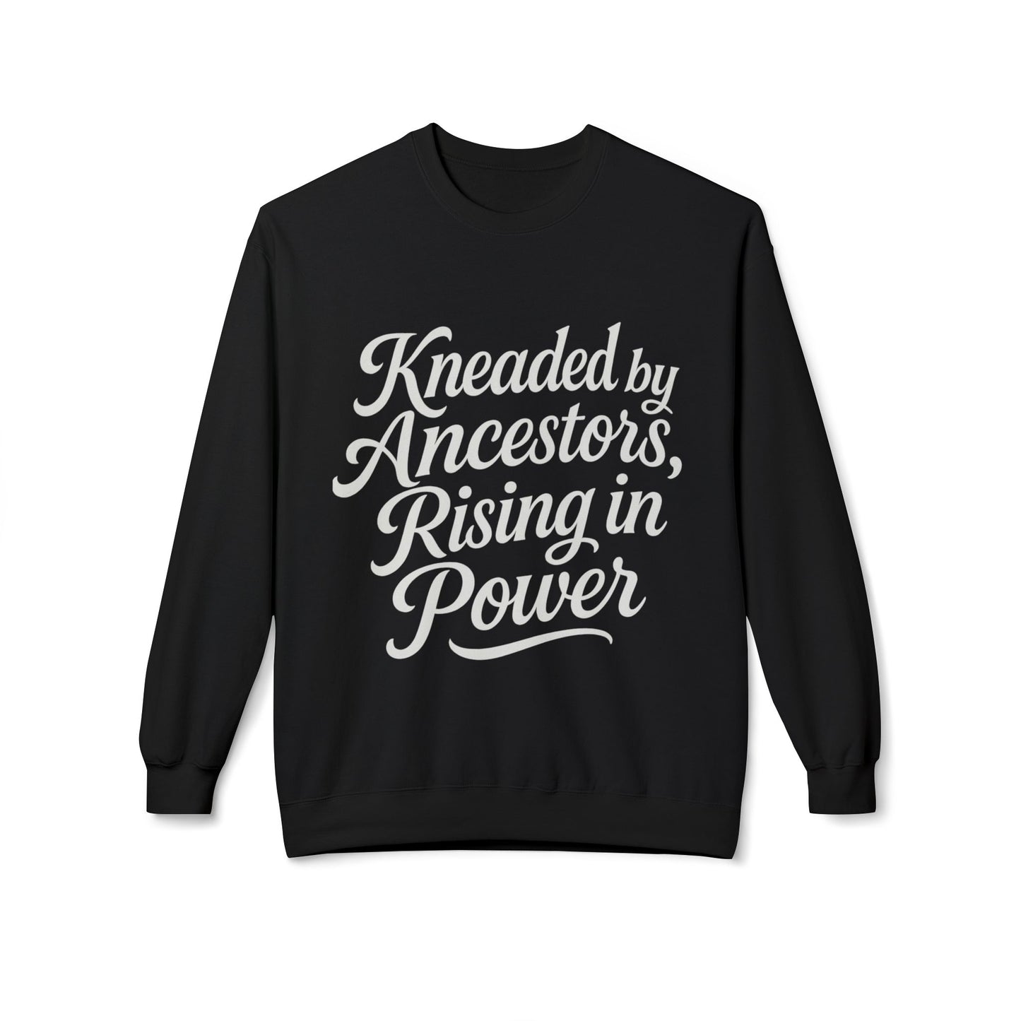 Kneaded by Ancestors, Rising in Power – Unisex Fleece Sweatshirt
