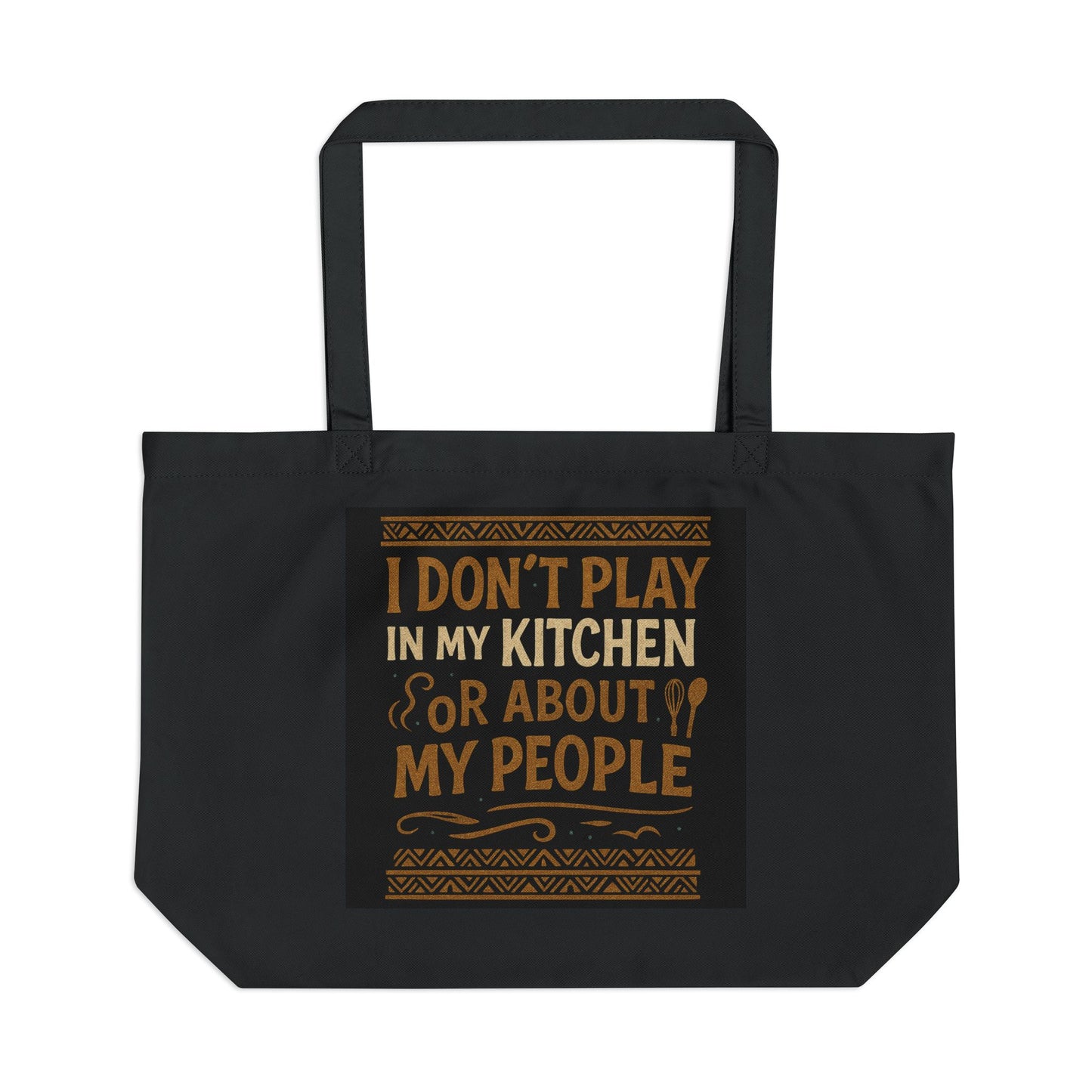 I Don’t Play in My Kitchen or About My People Organic Cotton Tote Bag