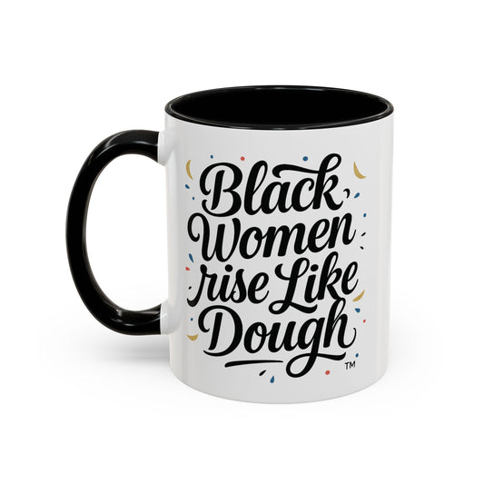 Black Women Rise Like Dough™ 11 oz. Ceramic Mug