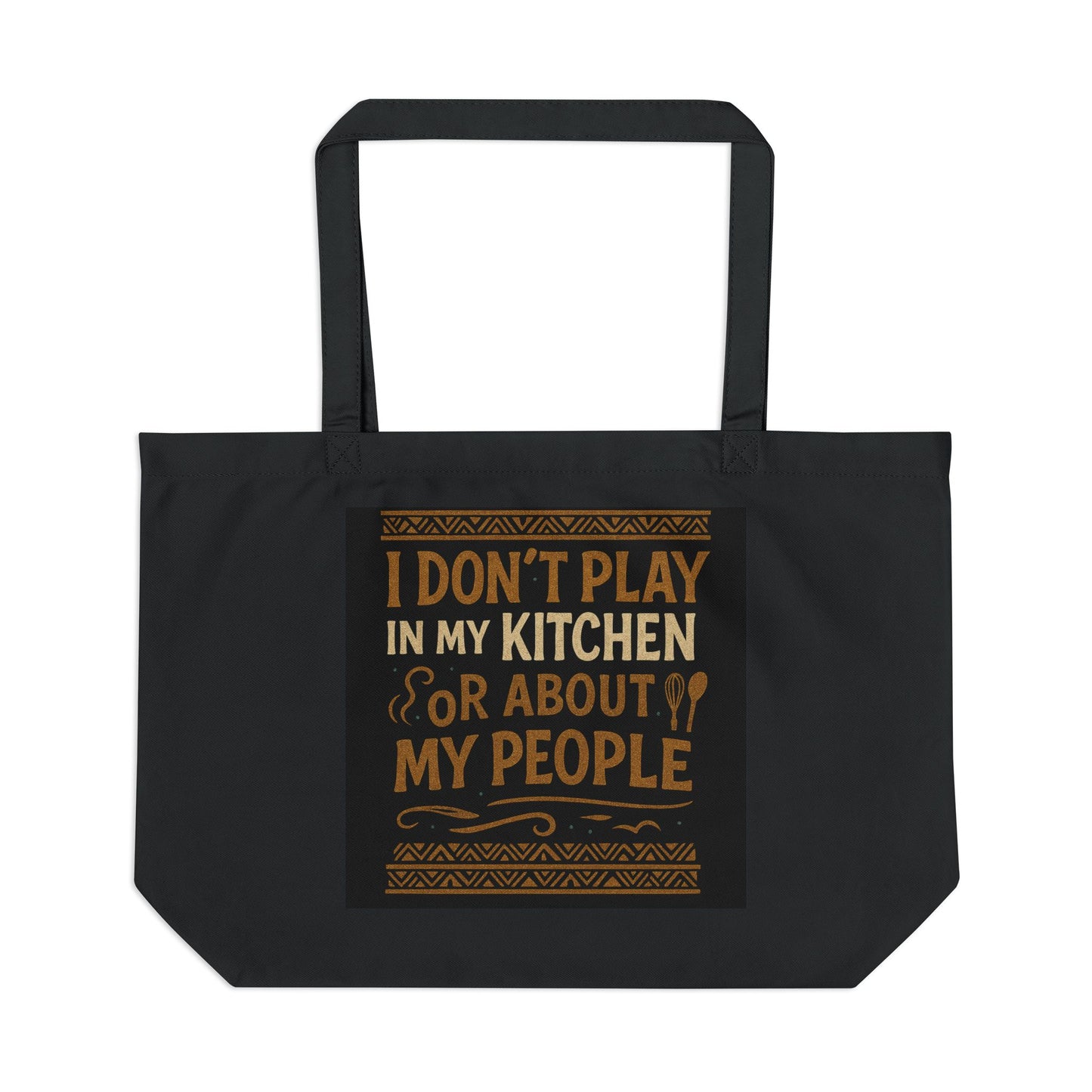 I Don’t Play in My Kitchen or About My People Organic Cotton Tote Bag